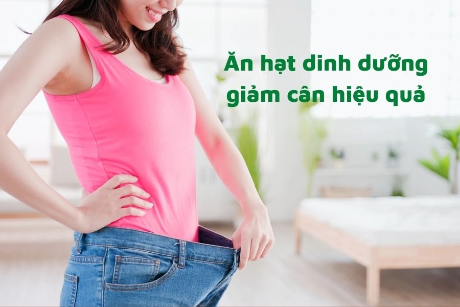 Eo thon dáng chuẩn với các loại hạt dinh dưỡng giảm cân hiệu quả